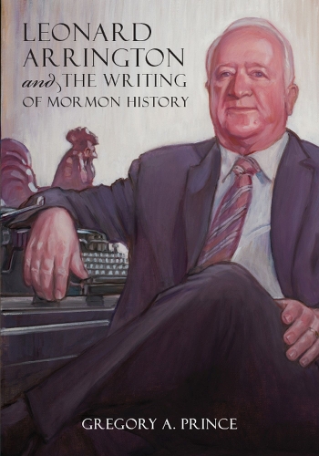 Бумажная книга «Leonard Arrington and the Writing of Mormon History», автор Грегори А. Принс - фото №1