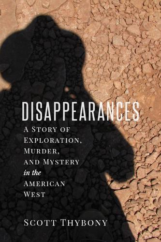 Бумажная книга «The Disappearances: A Story of Exploration, Murder, and Mystery in the American West», автор Скотт Тибони - фото №1
