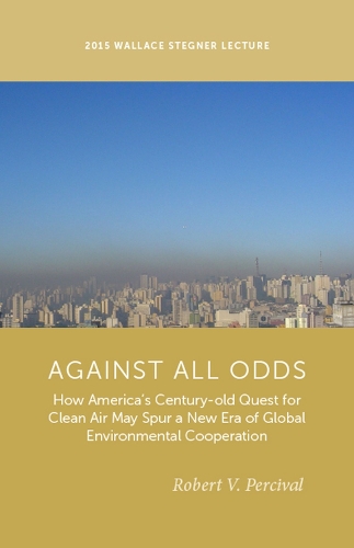Бумажная книга «Against All Odds: How America's Century-Old Quest for Clean Air May Spur a New Era of Global Environmental Cooperation», автор Роберт В. Персиваль - фото №1