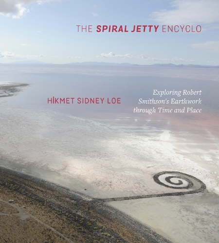Бумажная книга «The Spiral Jetty Encyclo: Exploring Robert Smithson’s Earthwork through Time and Place», автор Хикмет Сидней Лое - фото №1