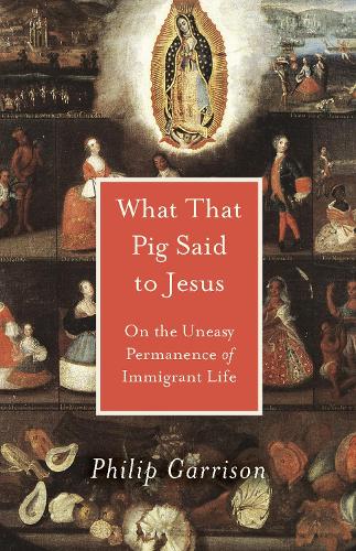 Бумажная книга «What That Pig Said to Jesus: On the Uneasy Permanence of Immigrant Life», автор Филип Харрисон - фото №1
