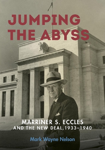 Бумажная книга «Jumping the Abyss: Marriner S. Eccles and the New Deal, 1933-1940», автор Марк Уэйн Нельсон - фото №1