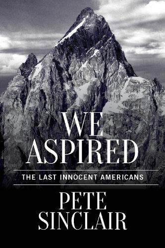 Бумажная книга «We Aspired: The Last Innocent Americans», автор Пит Синклер - фото №1