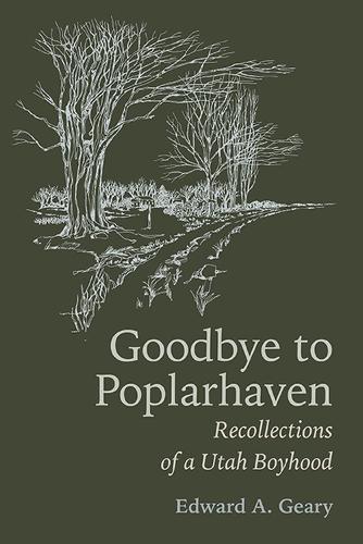 Бумажная книга «Goodbye to Poplarhaven: Recollections of a Utah Boyhood», автор Эдвард А. Гири - фото №1