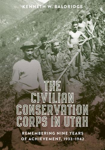 Бумажная книга «The Civilian Conservation Corps in Utah, 1933-1942: Remembering Nine Years of Achievement», автор Кеннет В. Болдридж - фото №1