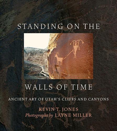 Бумажная книга «Standing on the Walls of Time: Ancient Art of Utah's Cliffs and Canyons», авторов Кевин Т. Джонс, Лейн Миллер - фото №1