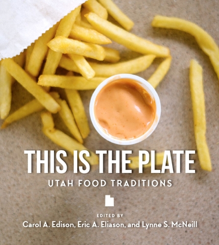 Бумажная книга «This Is the Plate: Utah Food Traditions», авторов Кэрол Эдисон, Эрик А. Элиасон, Линн С. Макнилл - фото №1