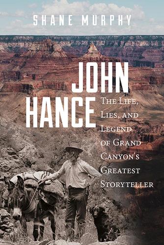 Бумажная книга «John Hance: The Life, Lies, and Legend of Grand Canyon's Greatest Storyteller», автор Шейн Мерфи - фото №1