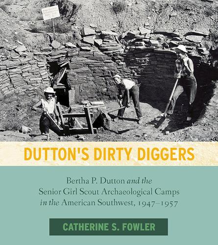 Paper book «Dutton's Dirty Diggers: Bertha P. Dutton and the Senior Girl Scout Archaeological Camps in the American Southwest, 1947-1957», author Catherine S Fowler - фото №1