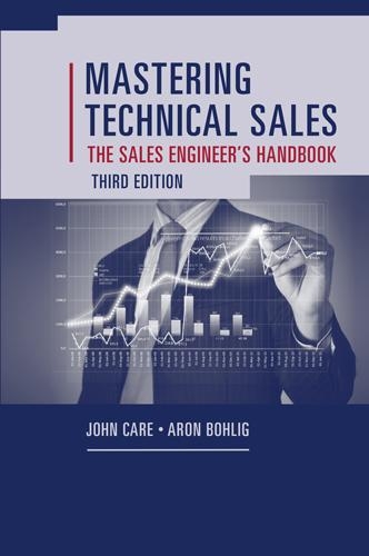 Бумажная книга «Mastering Technical Sales: The Sales Engineer's Handbook, Third Edition», авторов Арон Болиг, Джон Кэр - фото №1