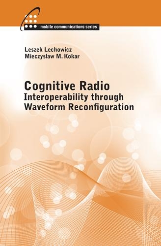 Паперова книга «Cognitive Radio: Interoperability Through Waveform Reconfiguration», авторів Лешек Лехович, Мечислав М. Кокар - фото №1