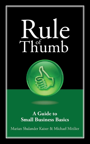 Бумажная книга «Rule of Thumb: A Guide to Small Business Basics», авторов Мариан Шаландер Кайзер, Майкл Митилье - фото №1