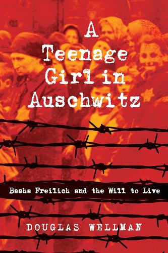 Бумажная книга «A Teenage Girl in Auschwitz: Basha Freilich and the Will to Live», автор Дуглас Уэллман - фото №1