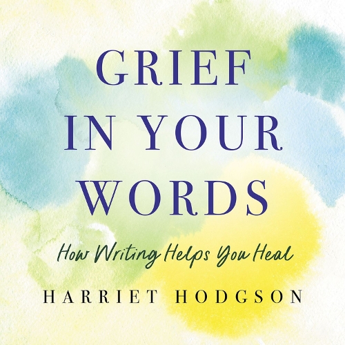 Бумажная книга «Grief in Your Words: How Writing Helps You Heal», автор Гарриет Ходжсон - фото №1