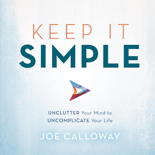 Паперова книга «Keep It Simple: Unclutter Your Mind to Uncomplicate Your Life», автор Джо Келловей - фото №1