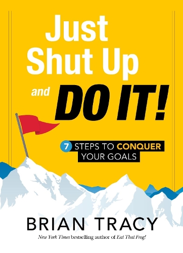 Паперова книга «Just Shut Up and Do It: 7 Steps to Conquer Your Goals», автор Брайан Трейсі - фото №1