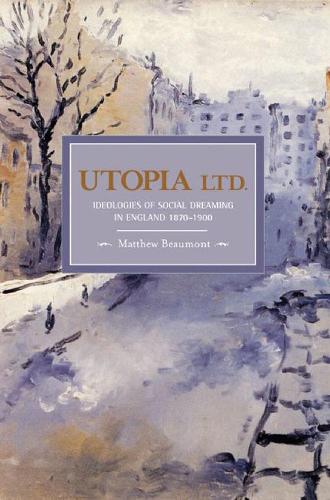 Паперова книга «Utopia, Ltd.: Ideologies For Social Dreaming In England 1870-1900: Historical Materialism, Volume 7», автор Метью Бомонт - фото №1