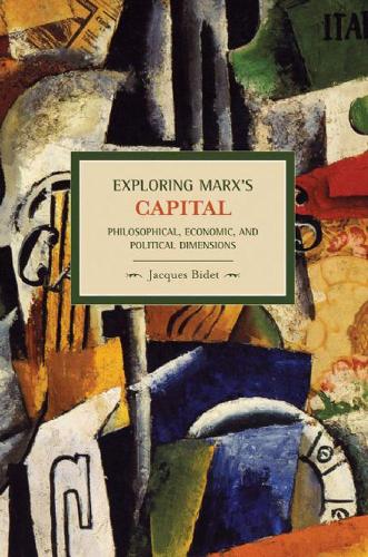Бумажная книга «Exploring Marx's Capital: Philosophical, Economic And Political Dimensions: Historical Materialism, Volume 14», автор Жак Биде - фото №1