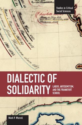 Паперова книга «Dialectic Of Solidarity: Labor, Antisemitism, And The Frankfurt School: Studies in Critical Social Sciences, Volume 11», автор Марк Воррелл - фото №1