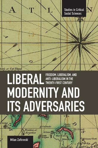 Паперова книга «Liberal Modernity And Its Adversaries: Freedom, Liberalism And Anti-liberalism In The 21st Century: Studies in Critical Social Sciences, Volume 10», автор Мілан Зафіровський - фото №1