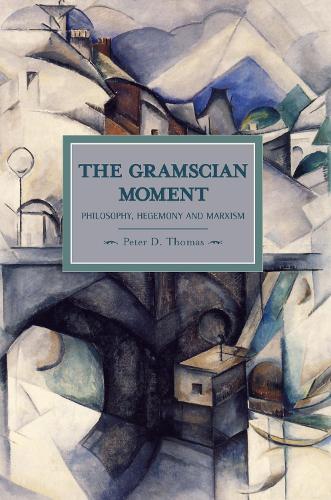 Бумажная книга «Gramscian Moment, The: Philosophy, Hegemony And Marxism: Historical Materialism, Volume 24», автор Питер Д. Томас - фото №1