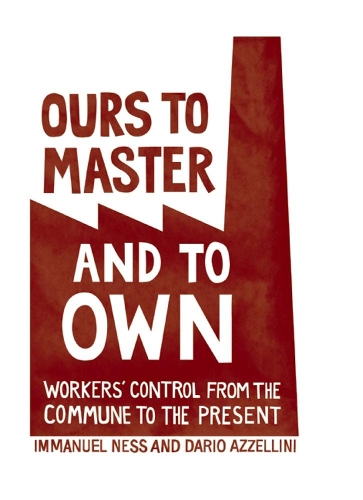Бумажная книга «Ours To Master And To Own: Worker's Control from the Commune to the Present», авторов Дарио Аццеллини, Иммануэль Несс - фото №1