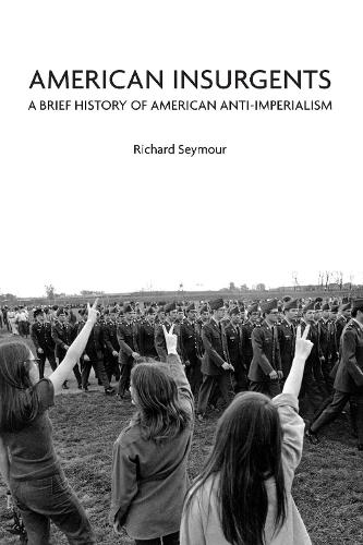 Бумажная книга «American Insurgents: A Brief History of Anti-Imperialism in the US», автор Ричард Сеймур - фото №1