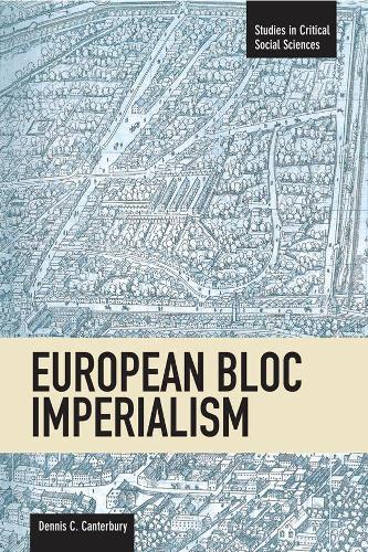 Паперова книга «European Bloc Imperialism: Studies in Critical Social Sciences, Volume 23», автор Денніс Кентербері - фото №1