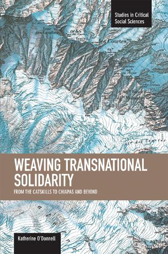 Паперова книга «Weaving Transnational Solidarity: From The Catskills To Chiapas And Beyond: Studies in Critical Social Sciences, Volume 24», автор Кетрін О'Доннелл - фото №1
