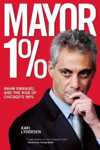 Бумажная книга «Mayor 1%: Rahm Emanuel and the War Against Chicago's 99%», автор Кари Лайдерсен - фото №1