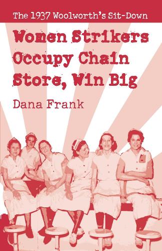 Паперова книга «Women Strikers Occupy Chain Stores, Win Big: The 1937 Woolworth's Sit-Down», автор Дана Франк - фото №1