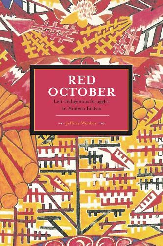 Паперова книга «Red October: Left-indigenous Struggles In Modern Bolivia: Historical Materialism, Volume 29», автор Джеффрі Веббер - фото №1
