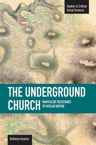 Паперова книга «Underground Church, The: Non-violent Resistance To The Vatican Empire: Studies in Critical Social Sciences, Volume 40», автор Кетлін Каутцер - фото №1