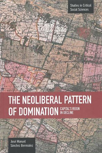 [object Object] «Neoliberal Pattern Of Domination: Capital's Reign In Decline: Studies in Critical Social Sciences, Volume 43», автор Хосе Мануэль Санчес Бермудес - фото №1