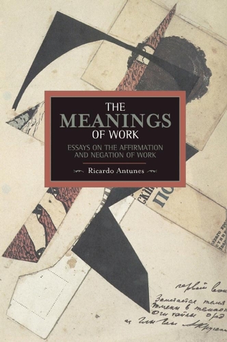 Паперова книга «Meanings Of Work, The: Essays On The Affirmation And Negation Of Work: Historical Materialism, Volume 43», автор Рікардо Антунес - фото №1