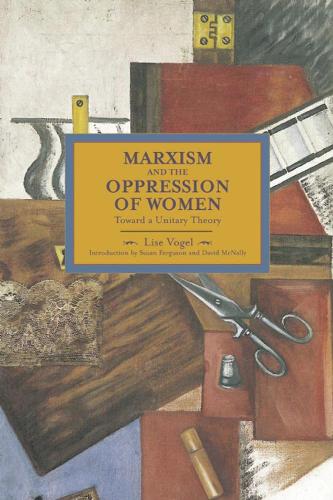 Бумажная книга «Marxism And The Oppression Of Women: Toward A Unitary Theory: Historical Materialism, Volume 45», автор Лиза Фогель - фото №1