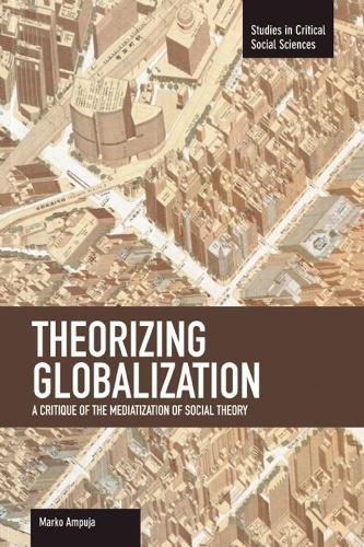 Паперова книга «Theorizing Globalization: A Critique Of The Mediaization Of Social Theory: Studies in Critical Social Sciences, Volume 47», автор Марко Ампуджа - фото №1