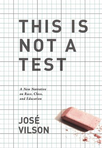 Бумажная книга «This Is Not A Test: A New Narrative on Race, Class, and Education», автор Хосе Луис Вилсон - фото №1
