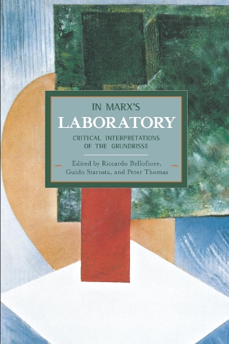Паперова книга «In Marx's Laboratory: Critical Interpretations Of The Grundrisse: Historical Materialism, Volume 48», авторів Гвідо Староста, Ріккардо Беллофіоре - фото №1