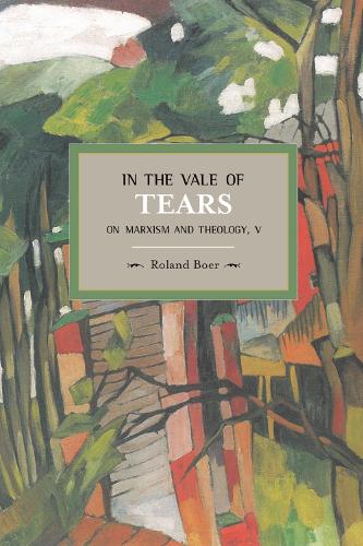 Бумажная книга «In The Vale Of Tears: On Marxism And Theology, V: Historical Materialism, Volume 52», автор Роланд Бур - фото №1
