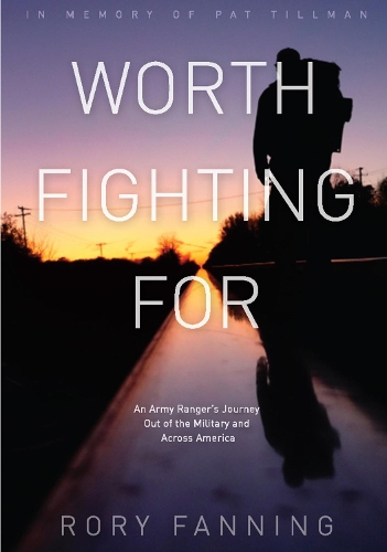 Паперова книга «Worth Fighting For: An Ex-Army Ranger's Journey Out of the Military and Across the US (Dedicated to Pat Tillman)», автор Рорі Фаннінг - фото №1