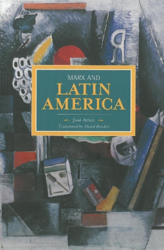 Бумажная книга «Marx And Latin America: Historical Materialism, Volume 57», автор Хосе Арико - фото №1