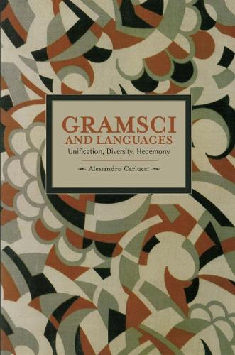 [object Object] «Gramsci And Languages: Unification, Diversity, Hegemony: Historical Materialism, Volume 59», автор Алессандро Карлуччи - фото №1