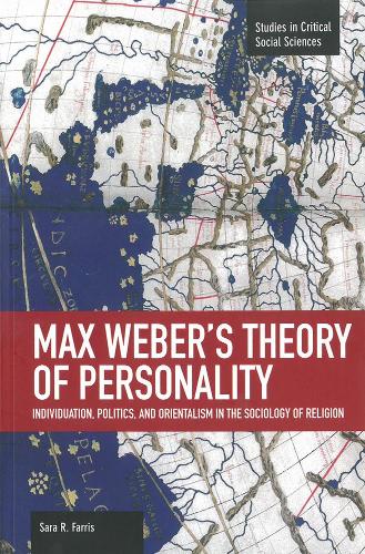 Паперова книга «Max Weber's Theory Of Personality: Individuation, Politics And Orientalism In The Sociology Of Religion: Studies in Critical Social Sciences, Volume 56», автор Сара Р. Фарріс - фото №1