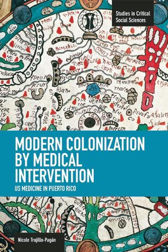 Паперова книга «Modern Colonization By Medical Intervention: U.s. Medicine In Puerto Rico: Studies in Critical Social Sciences, Volume 58», автор Ніколь Трухільо-Паган - фото №1