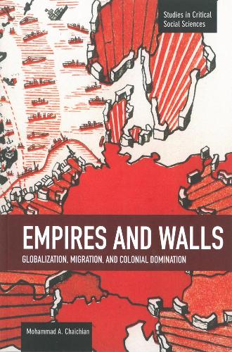 Паперова книга «Empires And Walls: Globalization, Migration, And Colonial Domination: Studies in Critical Social Sciences, Volume 62», автор Мохаммед Чайчіан - фото №1