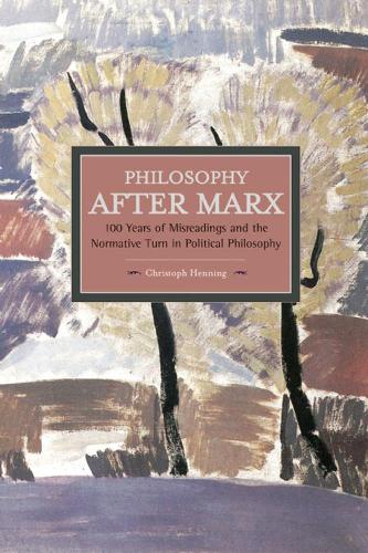 Бумажная книга «Philosophy After Marx: 100 Years Of Misreadings And The Normative Turn In Political Philosophy: Historical Materialism, Volume 65», автор Кристоф Хеннинг - фото №1