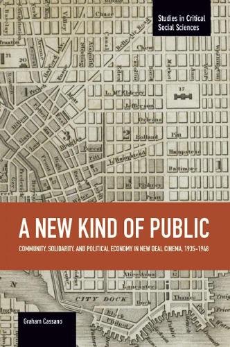 Бумажная книга «New Kind Of Public, A: Community, Solidarity, And Political Economy In New Deal Cinema, 1935-1948: Studies in Critical Social Sciences, Volume 69», автор Грэм Кассано - фото №1