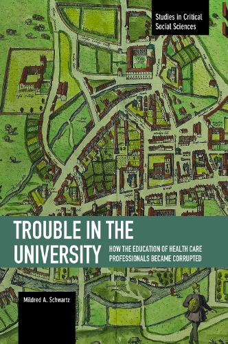 [object Object] «Trouble In The University: How The Education Of Health Care Professionals Became Corrupted: Studies in Critical Social Sciences, Volume 71», автор Милдред А. Шварц - фото №1