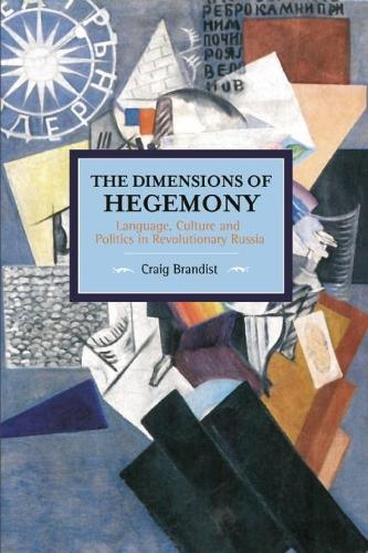 [object Object] «Dimensions Of Hegemony, The: Language, Culture And Politics In Revolutionary Russia: Historical Materialism, Volume 86», автор Крейг Брандист - фото №1